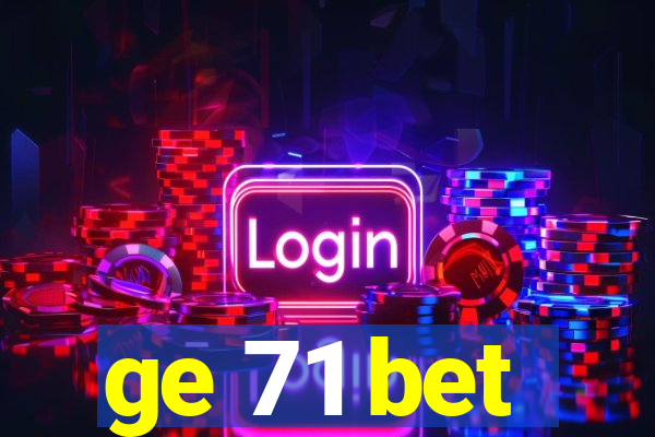 ge 71 bet